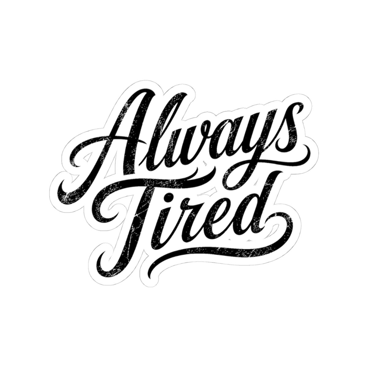 Always Tired Sticker (Kiss-Cut Decal)